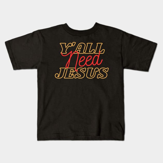 Y'all Need Jesus Kids T-Shirt by DanielLiamGill